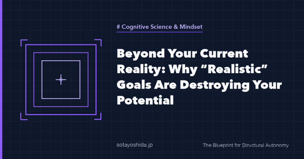 Beyond Your Current Reality: Why “Realistic” Goals Are Destroying Your Potential