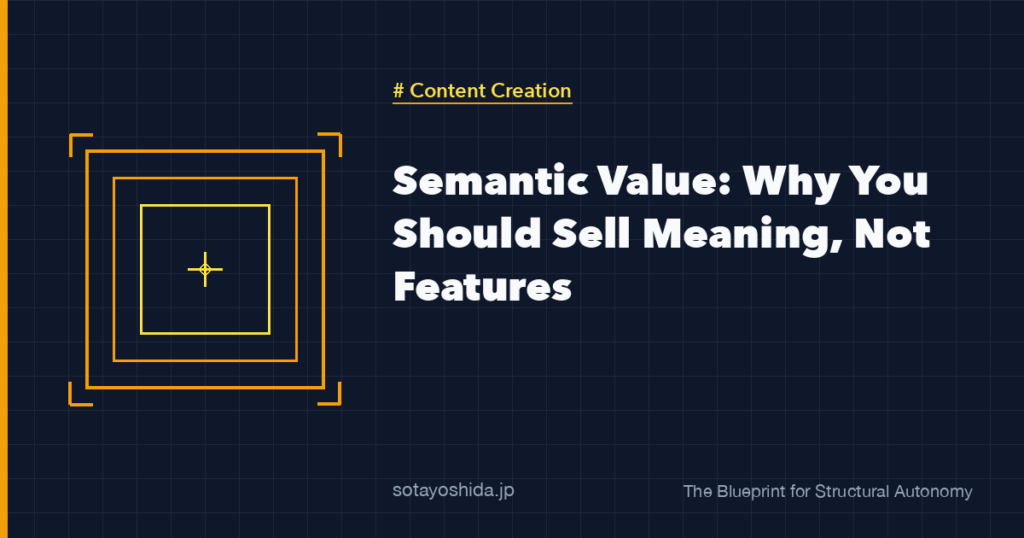 Semantic Value: Why You Should Sell Meaning, Not Features