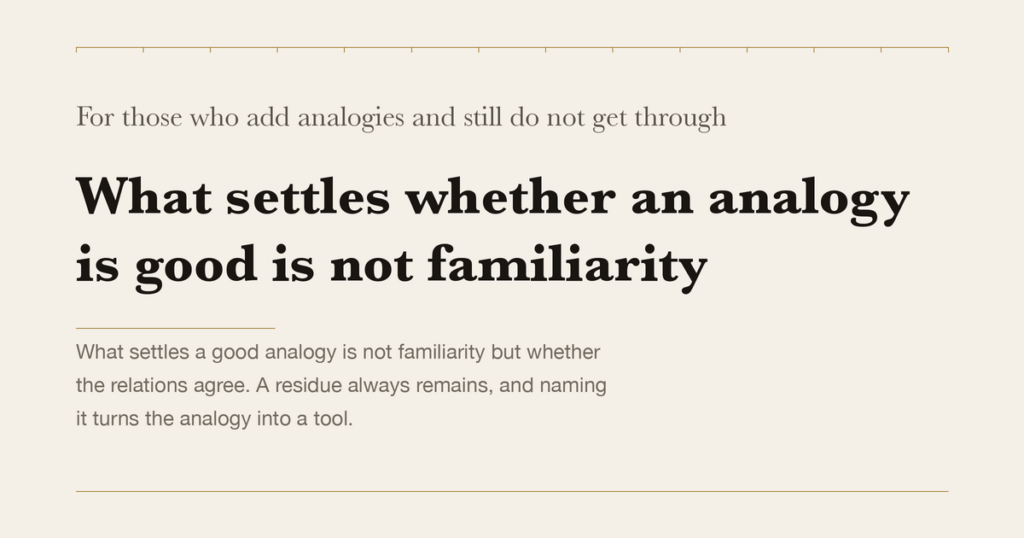 For those who add analogies and still do not get through — What settles whether an analogy is good is not familiarity