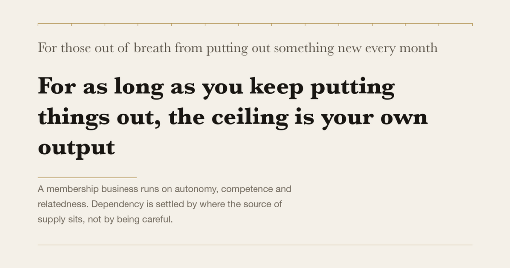 For those out of breath from putting out something new every month — For as long as you keep putting things out, the ceiling is your own output
