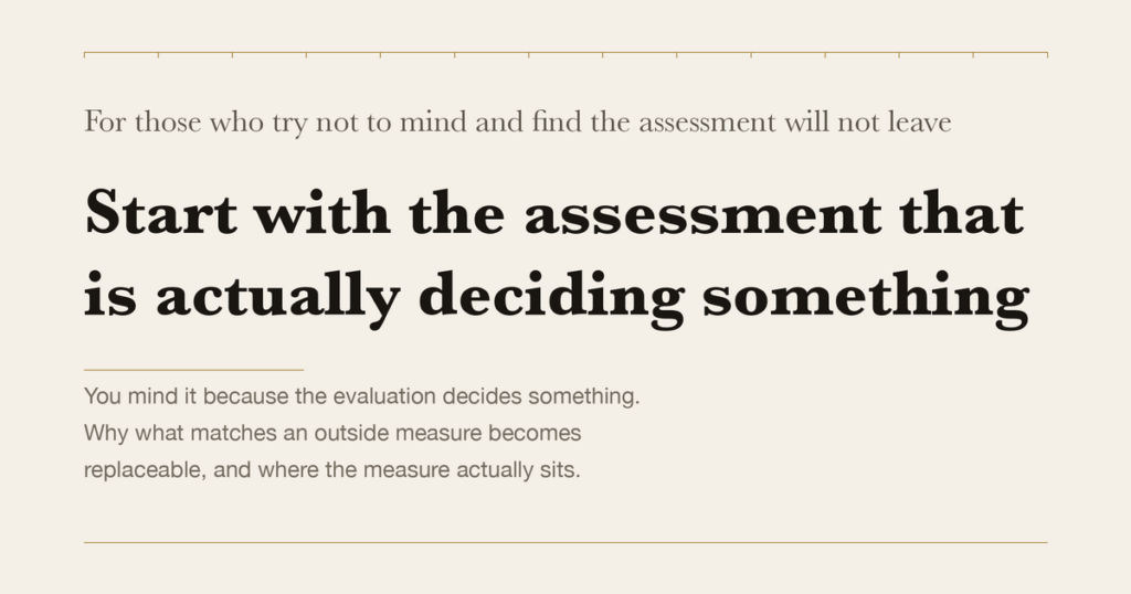 For those who try not to mind and find the assessment will not leave — Start with the assessment that is actually deciding something