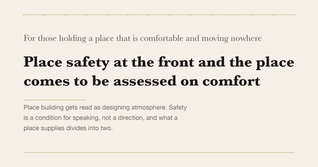 For those holding a place that is comfortable and moving nowhere — Place safety at the front and the place comes to be assessed on comfort