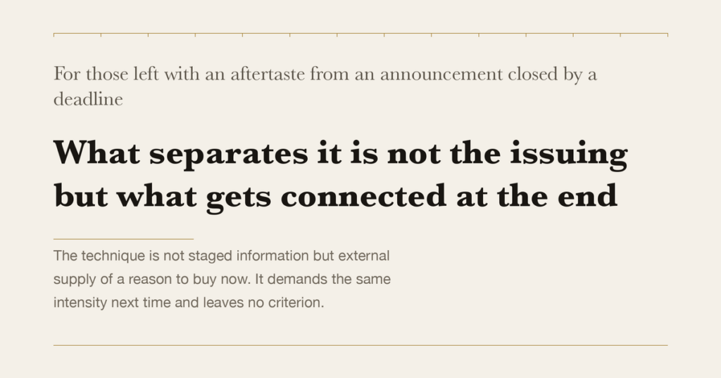 For those left with an aftertaste from an announcement closed by a deadline — What separates it is not the issuing but what gets connected at the end