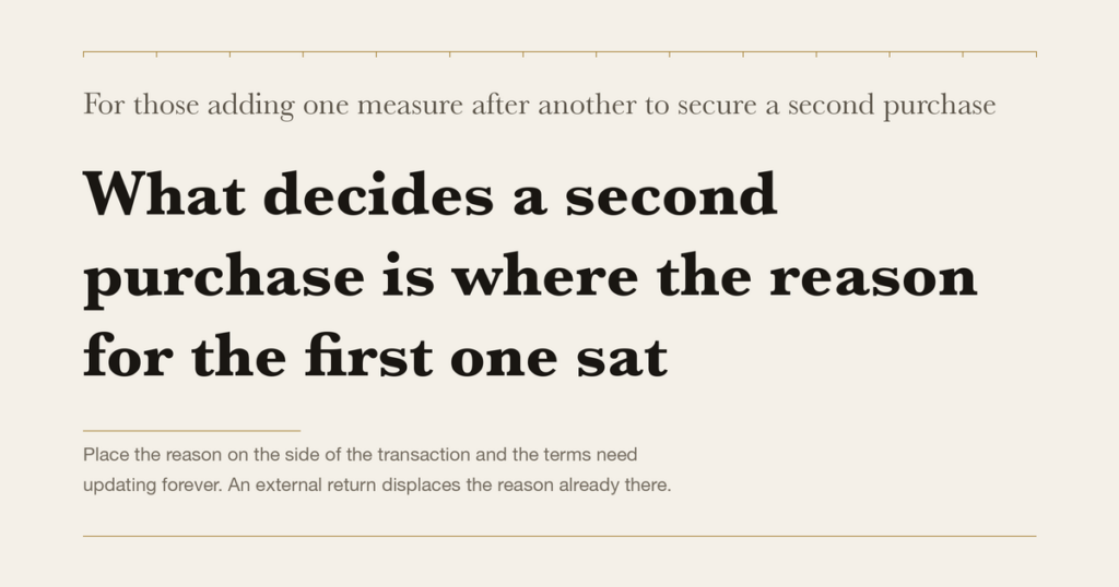 For those adding one measure after another to secure a second purchase — What decides a second purchase is where the reason for the first one sat
