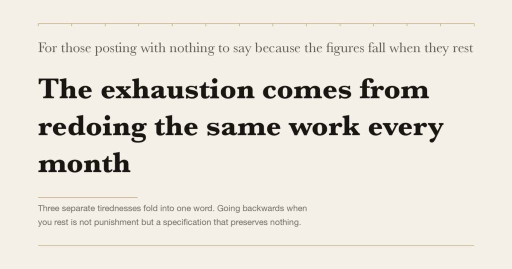 For those posting with nothing to say because the figures fall when they rest — The exhaustion comes from redoing the same work every month