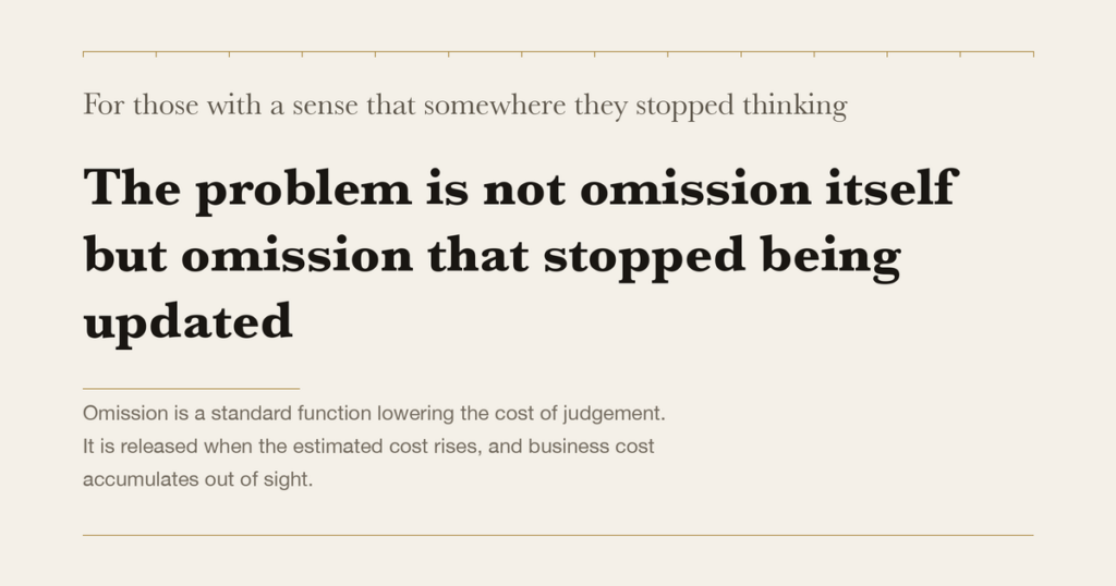 For those with a sense that somewhere they stopped thinking — The problem is not omission itself but omission that stopped being updated